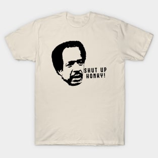 Shut Up Honky! T-Shirt